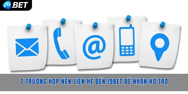 7 trường hợp nên liên hệ đến hệ thống để nhận hỗ trợ